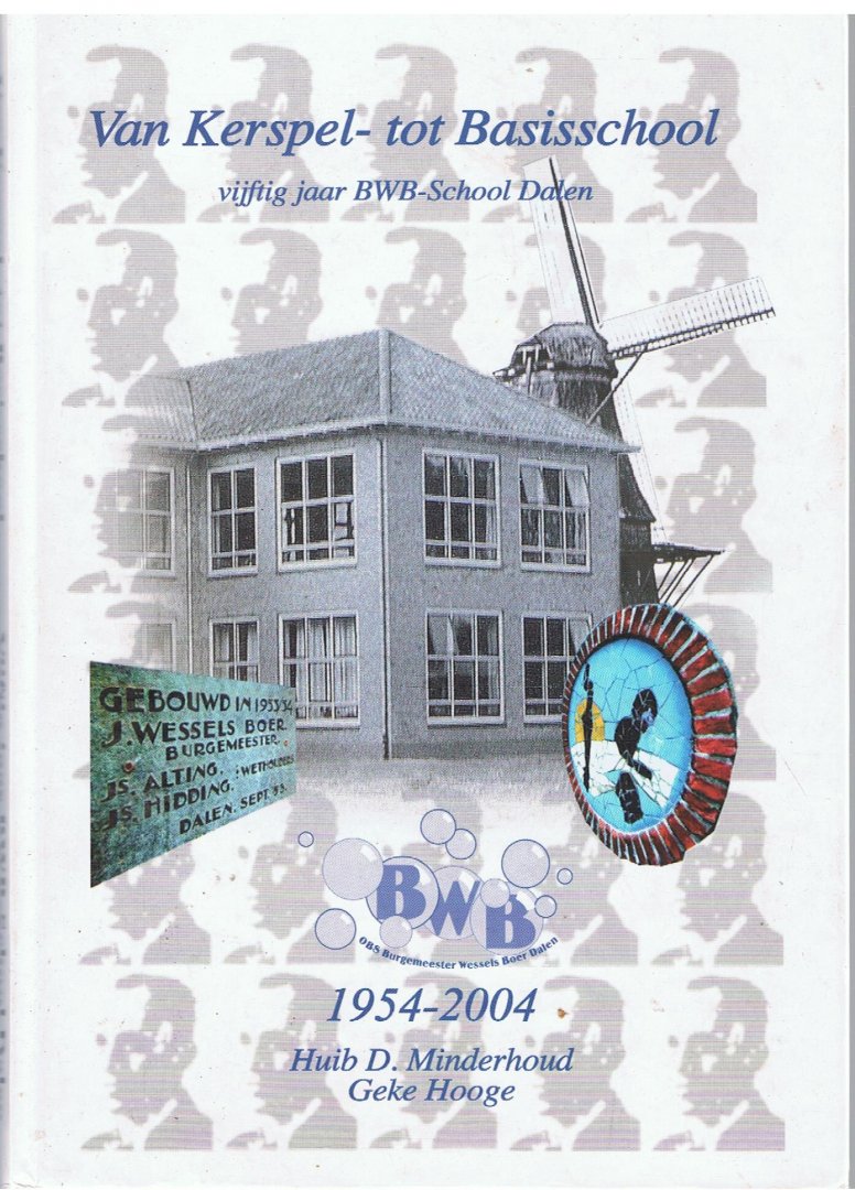 Minderhoud, Huib D. & Geke Hooge - Van Kerspel- tot Basisschool vijftig jaar BWB-school Dalen 1954-2004