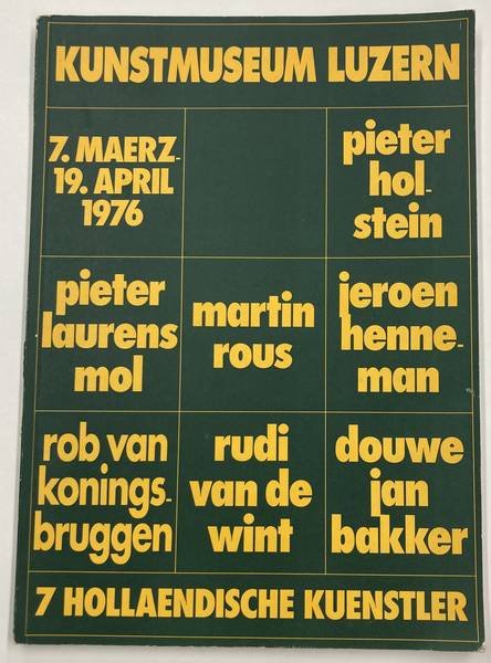 HENNEMAN, JEROEN, KONINGSBRUGGEN, ROB VAN E.A. - 7 Holländische Künstler. Douwe Jan Bakker. Jeroen Henneman. Pieter Holstein. Pieter Laurens Mol. Rudi van de Wint. Martin Rous. Rob van Koningsbruggen