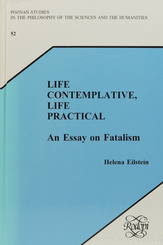 EILSTEIN, H. - Life contemplative, life practical. An essay on fatalism.