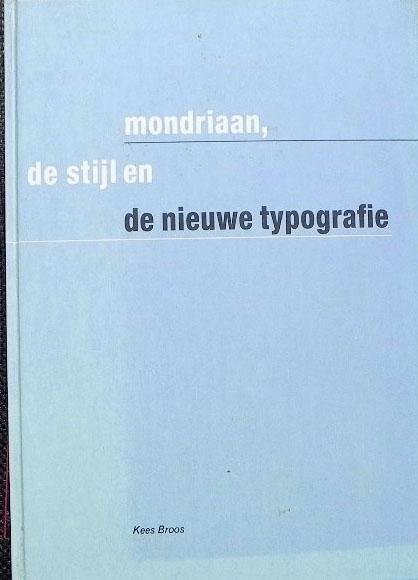 Broos, Kees. - Mondriaan, De Stijl en de Nieuwe Typografie.