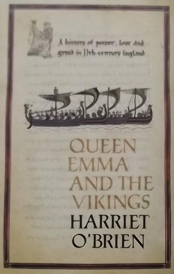 Harriet O'Brien - Queen Emma and the Vikings. A History of power, love and greed in Eleventh- Century England.