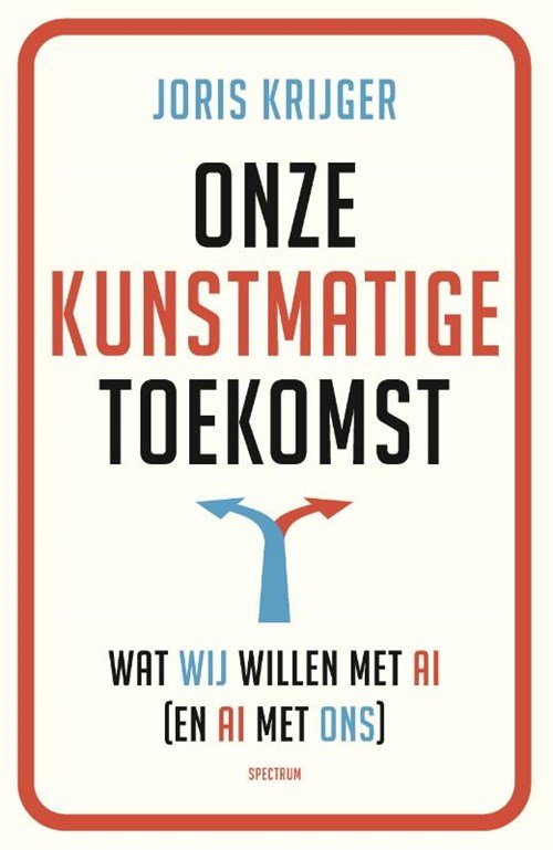Joris Krijger - Onze kunstmatige toekomst