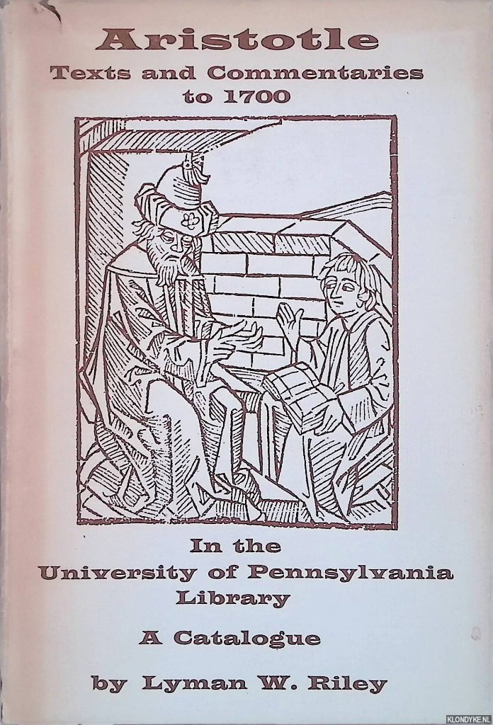 Riley, Lyman W. - Aristotle: Texts and Commentaries to 1700 in the University of Pennsylvania Library: A Catalogue