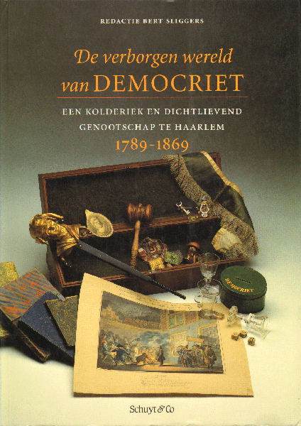 Sliggers, Bert (redactie) - De Verborgen Wereld van Democriet, Een kolderiek en dichtlievend genootschap te Haarlem 1789-1869, 232 pag. softcover, goede staat
