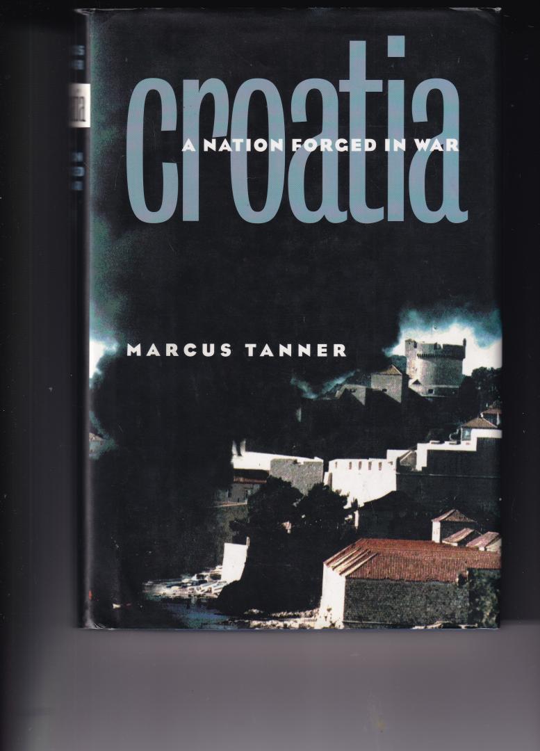 Tanner, Marcus - Croatia - A Thousand Year Dream / A Nation Forged in War