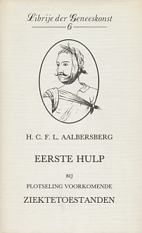 Aalbersberg, H.C.F.L. - Eerste hulp bij plotseling voorkomende ziektetoestanden.