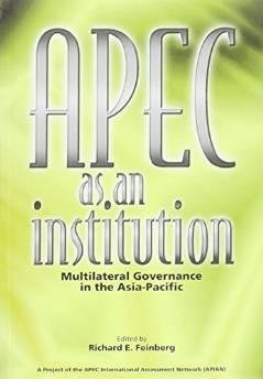 Feinberg, Richard E. - Apec as an Institution: Multilateral Governance in the Asia-Pacific.