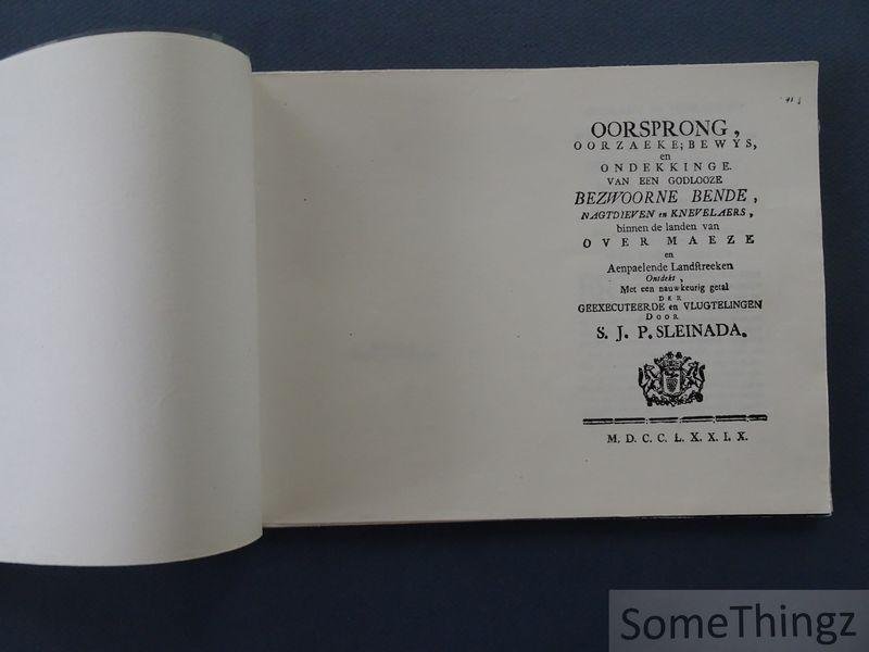 Sleinada, S.J.P. - Oorsprong, oorzaeke, bewys, en ondekkinge van een godlooze bezwoorne bende nagtdieven en knevelaers, binnen de landen van Over Maeze en aenpaelende landstreken ontdekt. [fotokopie]