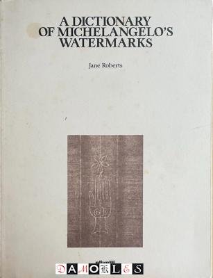 Jane Roberts - A dictionary of Michelangelo's Watermarks