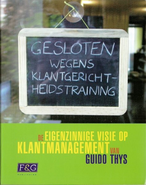 Thys, G. - Gesloten wegens klantgerichtheidstraining / de eigenzinnige visie op klantmanagement van Guido Thys