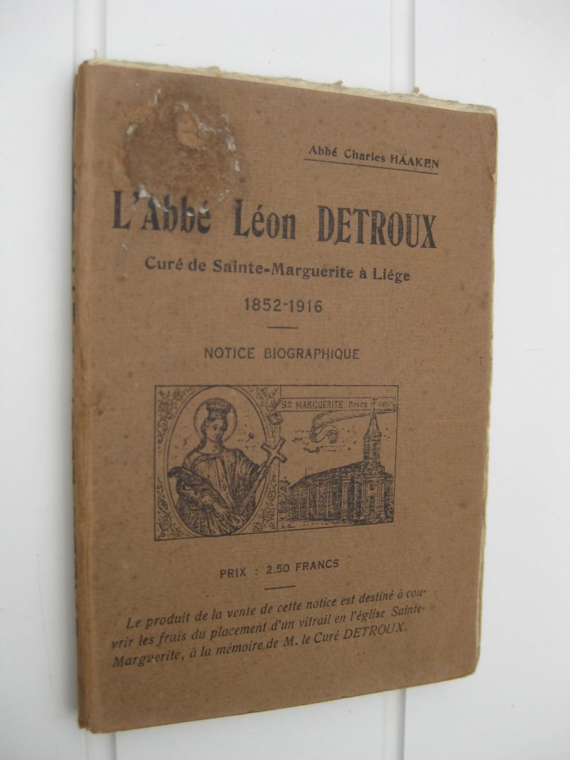 Haaken, Abbé Charles - L'abbé Léon Detroux. Curé de Sainte-Marguerite à Liège 1852-1916. Notice biographique.