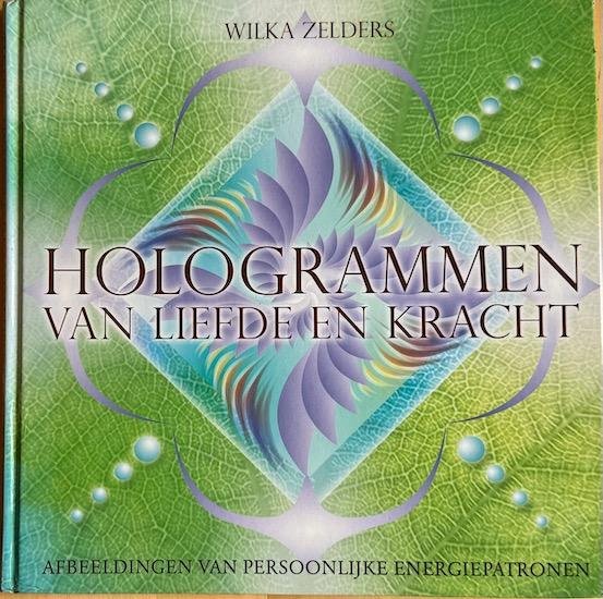 Zelders, Wilka - HOLOGRAMMEN VAN LIEFDE EN KRACHT. Afbeeldingen van persoonlijke energiepatronen.