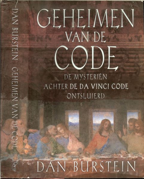 Burstein, Dan  .. Vertaling: R. Kruis, J. Ruitenberg, T. van der Ster, N. van Weerdenburg. - Geheimen van de Code. De mysteriën achter de Da Vinci Code ontsluierd.