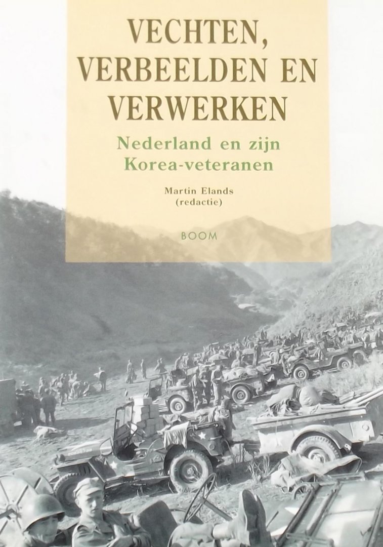 Elands, M. (red.) - Vechten, verbeelden en verwerken / Nederland en zijn Korea-veteranen