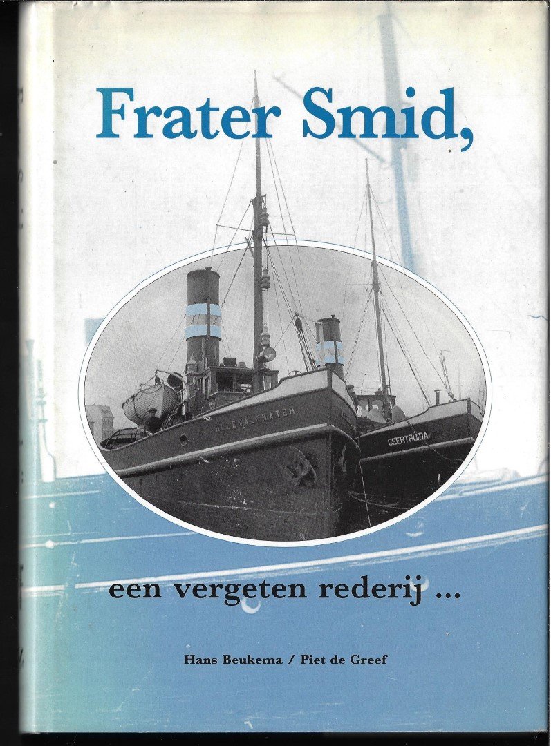 Beukema, Hans / Greef, Piet, de. - Frater Smid, een vergeten rederij ...