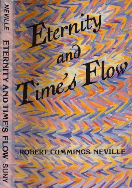 Neville, Robert Cummings. - Eternity and Time's Flow.