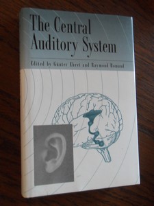 Romand, Raymond; Ehret, Guenter - The Central Auditory System