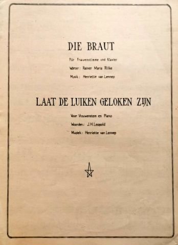 Lennep, Henriette van: - Die Braut für Frauenstimme und Klavier (Rainer Maria Rilke). Laat de luiken geloken zijn (J.H. Leopold)