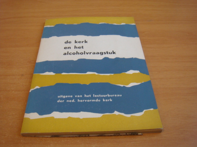 Koolhaas, A.A e.a - De kerk en het alcoholvraagstuk ( Rapport)