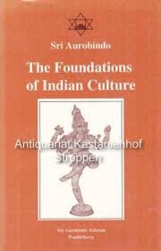 Sri Aurobindo - The Foundations of Indian Culture