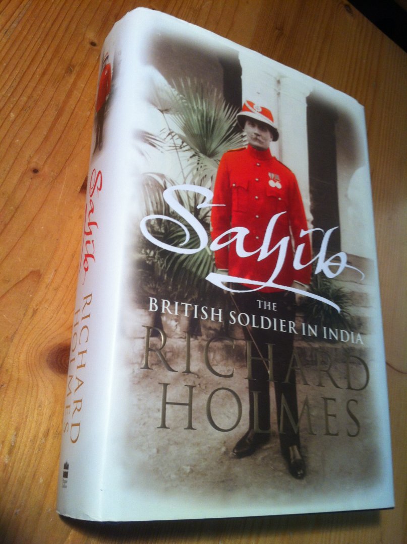 Holmes, Richard - Sahib - The British Soldier in India