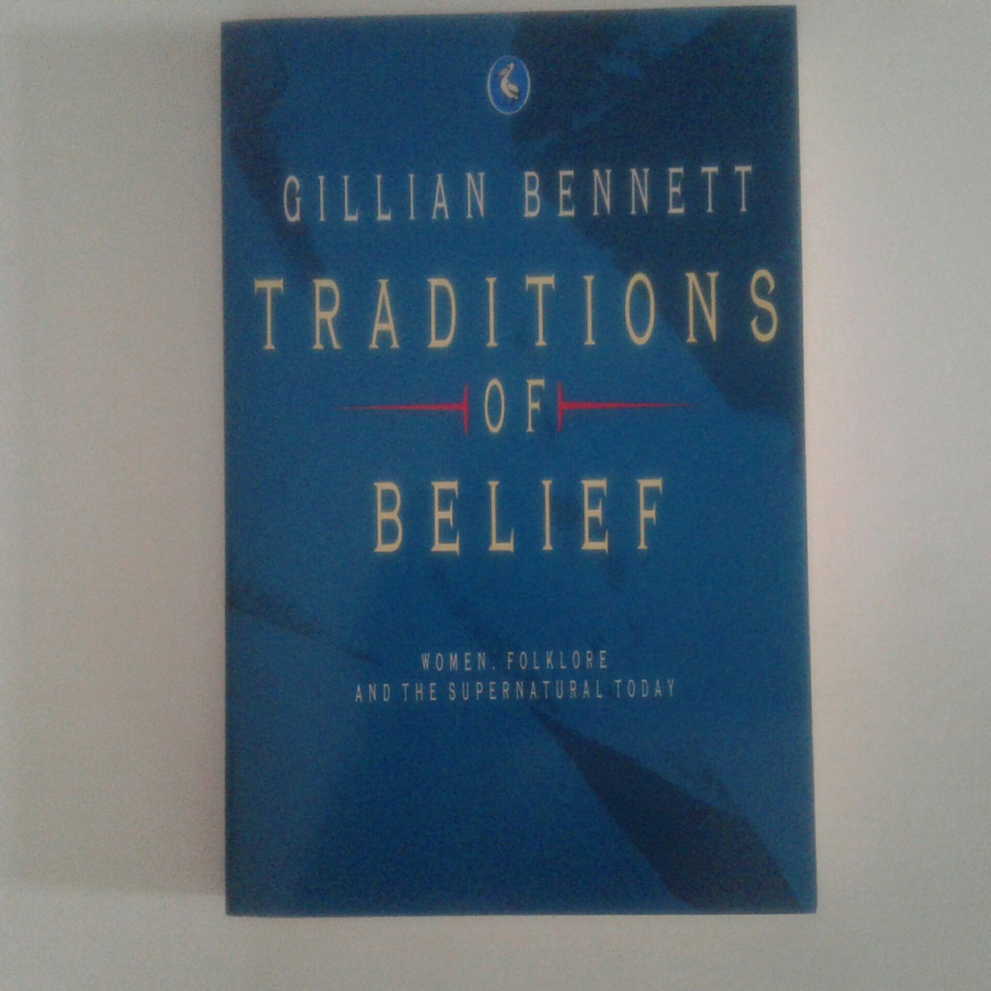 Bennett, Gillian - Traditions of Belief ; women, Folklore, and the Supernatural today