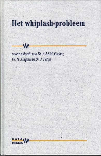 Fischer, Dr. A.J.E.M.; Kingma, Dr. H; Patijn, Dr. J (redactie) - Het wiplash-probleem