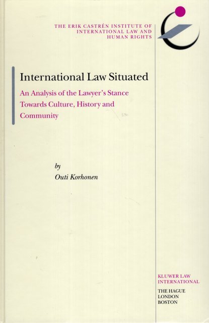 Korhonen, Outi. - International law situated : an analysis of the lawyer's stance towards culture, history and community.