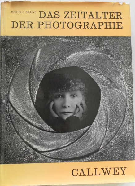 Braive Michel F - Das Zeitalter der Photographie Von Niepce bis heute