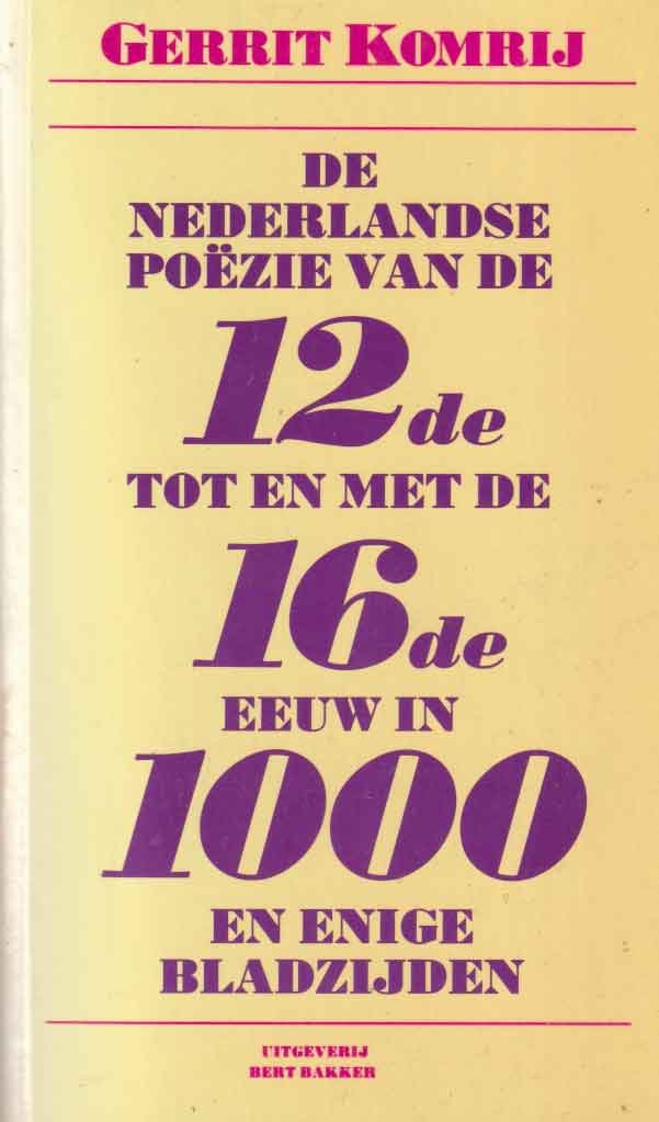Komrij, Gerrit - De Nederlandse poëzie van den 12de tot en met de 16de eeuw in 1000 en enige bladzijden