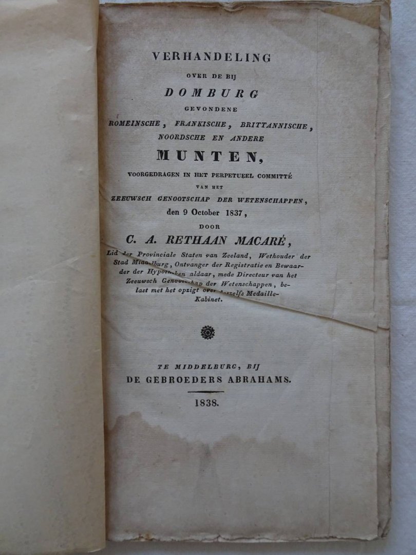 Rethaan Macaré, C.A.. - Verhandeling over de bij Domburg gevondene Romeinsche, Frankische, Brittannische, Noordsche en andere munten, voorgedragen in het perpetueel commité van het Zeeuwsch Genootschap der Wetenschappen, den 9 October 1837.