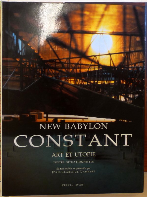 Lambert, Jean-Clarence - New Babylon Constant Art et Utopie Textes Situationnistes