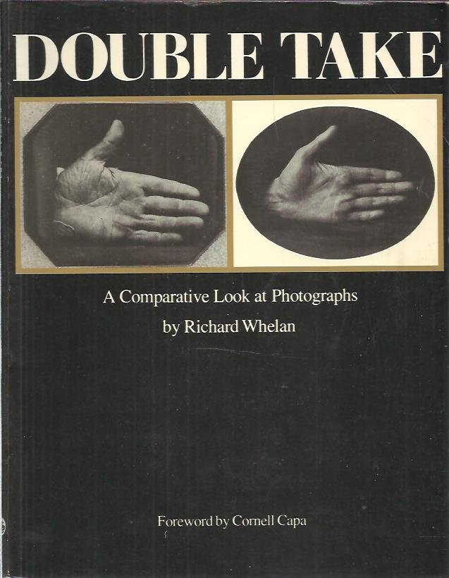 WHELAN, Richard - Double Take - A Comparative Look at Photographs. Foreword by Cornell Capa.