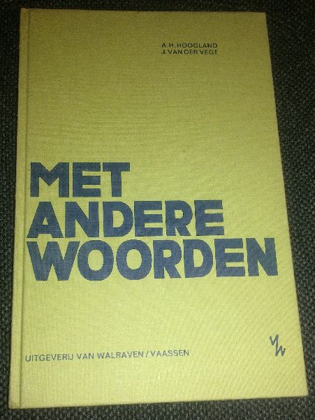 Hoogland, A.H. & Vegt, J. van der - Met andere woorden