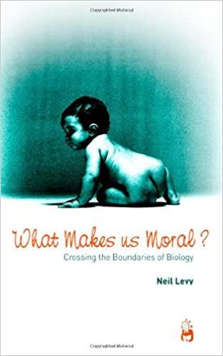 Levy, Neil - What Makes Us Moral? Crossing the Boundaries of Biology