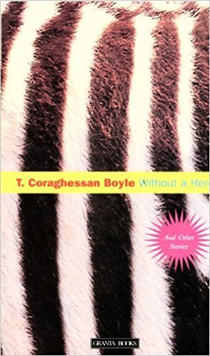 T. Coraghessan Boyle - Without a Hero    And Other Stories.