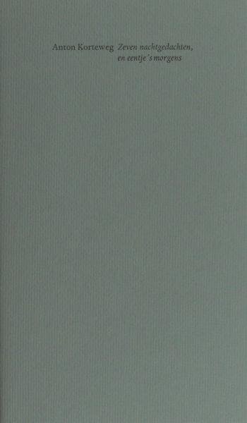 Korteweg, Anton. - Zeven nachtgedachten, en eentje 's morgens.