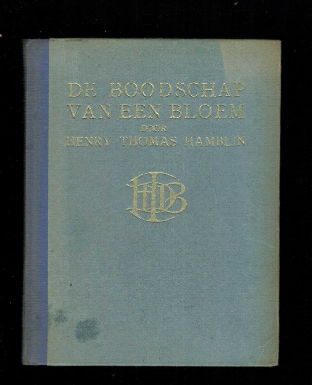 Hamblin, Henry Thomas - De Boodschap van een Bloem of De Goddelijke Inwoning in de Natuur (auteur van de kracht van de gedachten en de kracht is aan u)