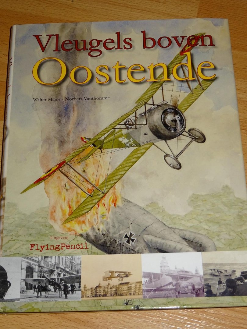 Major, Walter & Vanthomme, Norbert - Vleugels boven Oostende Via de Belle Époque tot na de Grote Oorlog 1909 - 1919