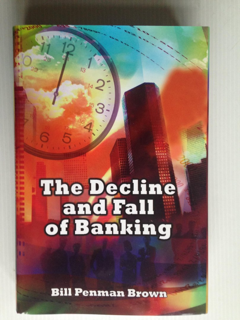 Penman Brown, Bill - The Decline and Fall of Banking