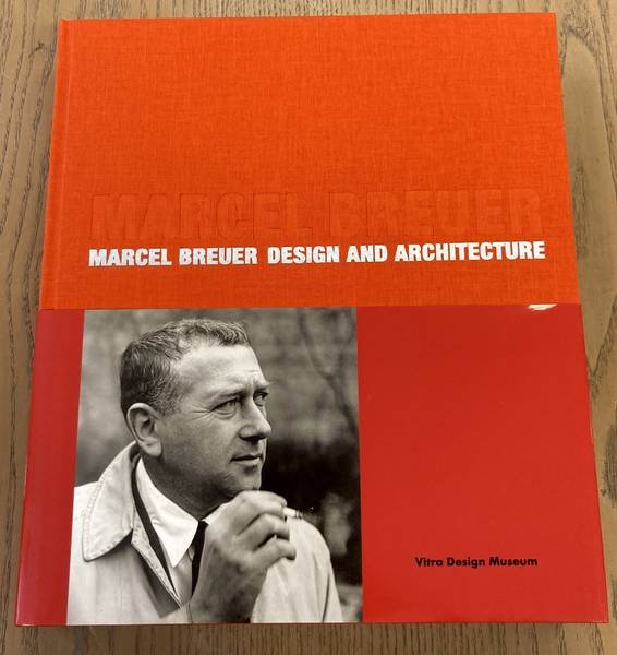 BREUER, MARCEL - ALEXANDER VEGESACK VON & MATHIAS REMMELE. - Marcel Breuer: Design and Architecture