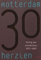 Rotterdam herzien - 30 jaar architectuur 1977-2007