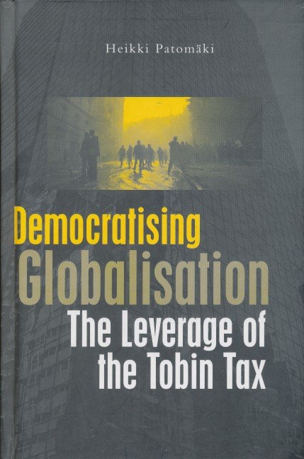 Patomaki, Heikki - Democratising globalisation. The leverage of Tobin Tax.