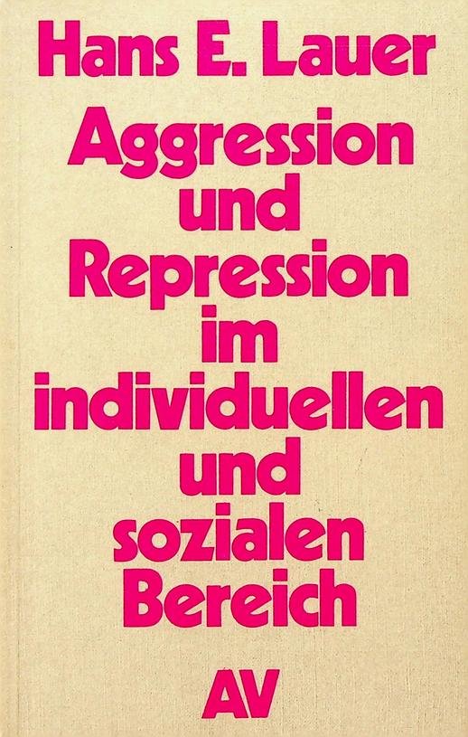 Lauer, Hans E. - Aggression und Repression im indivuellen und sozialen Bereich