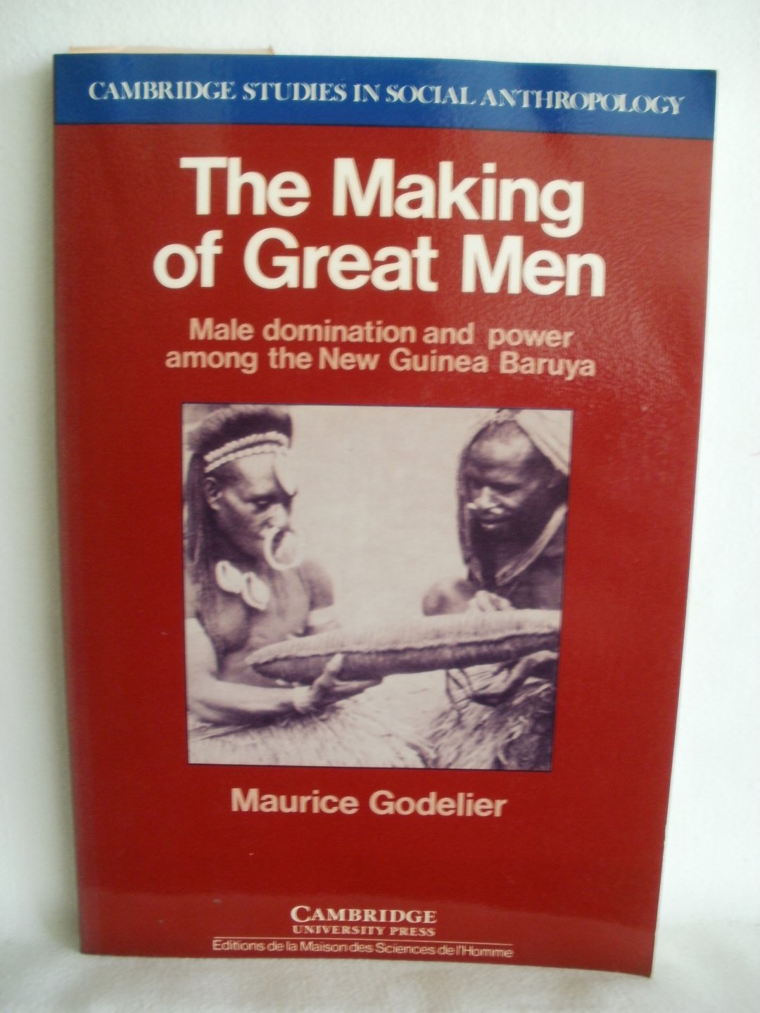 Godelier, Maurice - The Making of Great Men. Male domination and power among the New Guinea Baruya. Cambridge Studies in Social Anthropology no. 56.