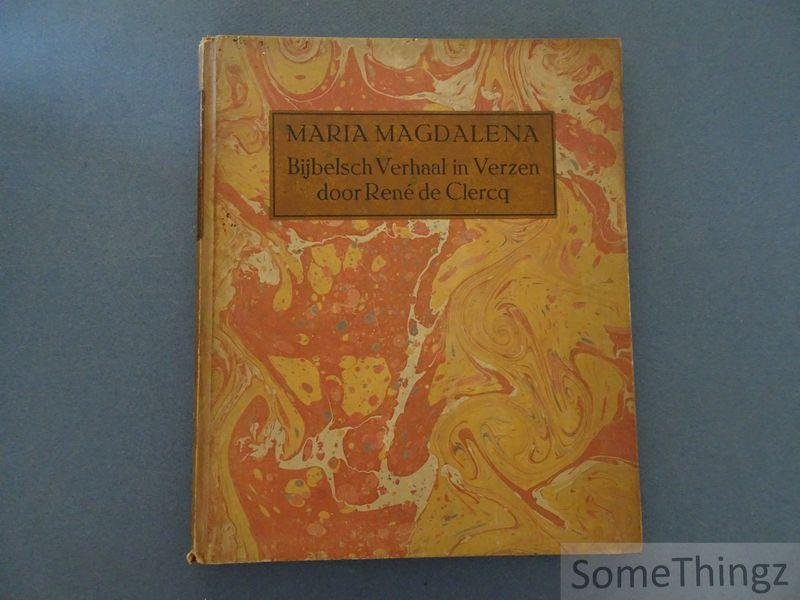 Rene De Clercq. - Maria Magdalena, Bijbelsch Verhaal in Verzen.