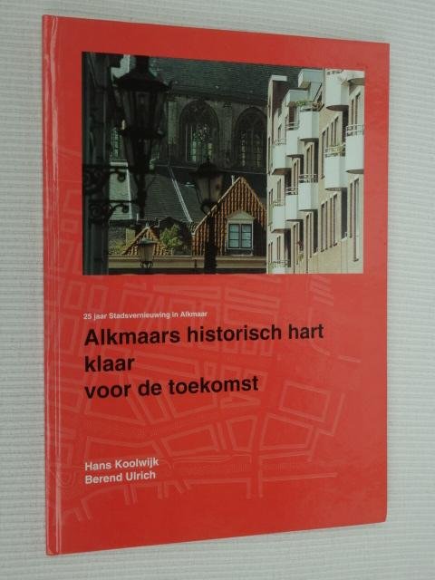 Koolwijk, H. - Alkmaars historisch hart klaar voor de toekomst