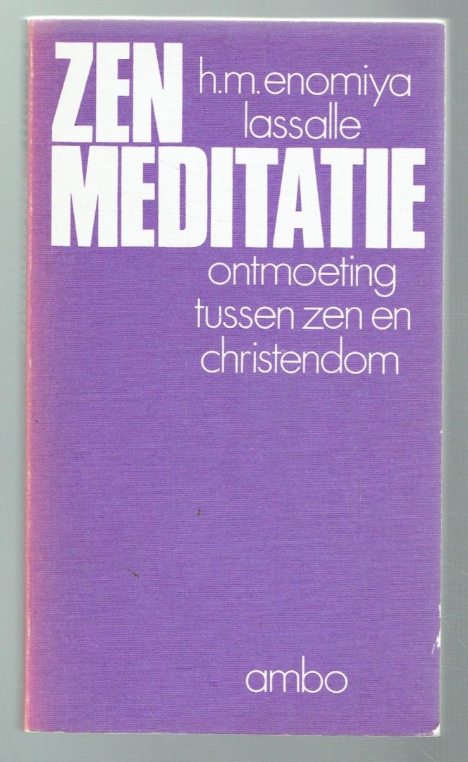 Enomiya Lassalle, H.M. - Zen-meditatie, ontmoeting tussen zen en christendom