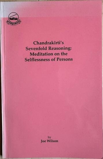 Wilson, Joe - CHANDRAKIRTI’S SEVENFOLD REASONING: MEDITATION ON THE SELFLESSNESS OF PERSONS.
