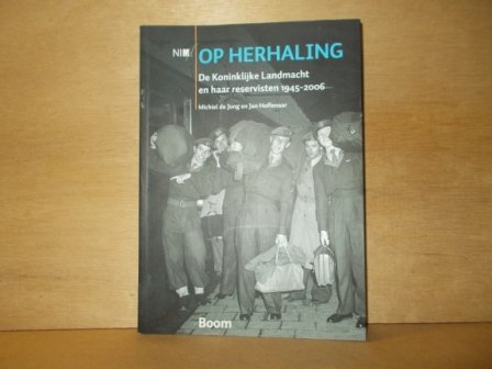 Jong, M. de / Hoffenaar, J. - Op herhaling / de Koninklijke Landmacht en haar reservisten 1945-2006